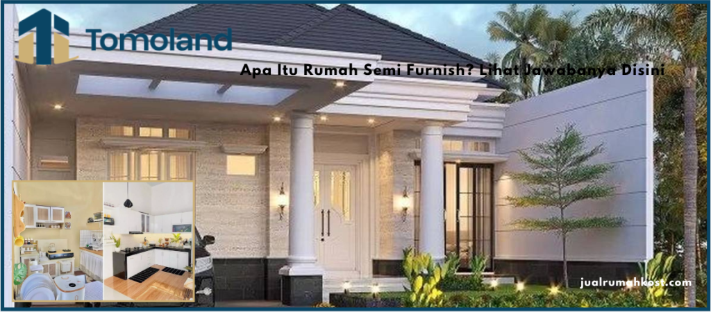 Apa Itu Rumah Semi Furnish? Lihat Jawabanya Disini