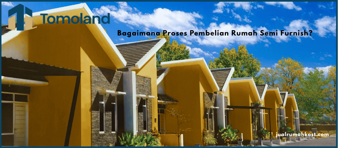 Bagaimana Proses Pembelian Rumah Semi Furnish?