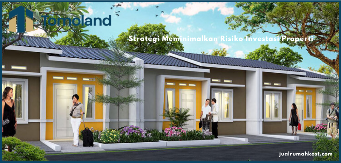 Strategi Meminimalkan Risiko Investasi Properti